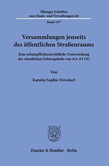 Versammlungen Jenseits Des Offentlichen Strassenraums: Eine Schutzpflichtenrechtliche Untersuchung Des Raumlichen Schutzgehalts Von Art. 8 I Gg