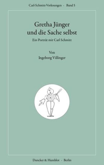 Gretha Junger Und Die Sache Selbst: Ein Portrait Mit Carl Schmitt