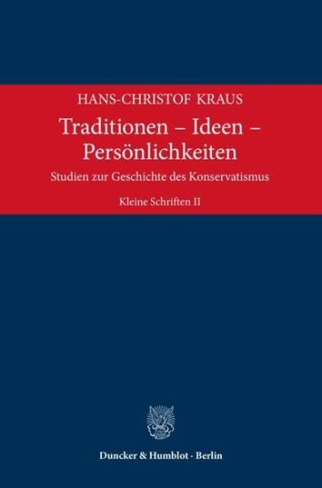 Traditionen - Ideen - Personlichkeiten: Studien Zur Geschichte Des Konservatismus. Kleine Schriften II