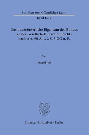 Das Unverausserliche Eigentum Des Bundes an Der Gesellschaft Privaten Rechts Nach Art. 90 Abs. 2 S. 3 Gg N.F