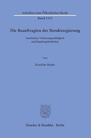 Die Beauftragten Der Bundesregierung: Institution, Verfassungsmassigkeit Und Regelungsbedurfnis