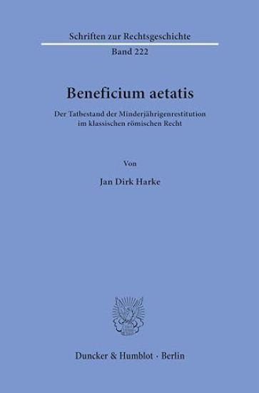 Beneficium Aetatis: Der Tatbestand Der Minderjahrigenrestitution Im Klassischen Romischen Recht