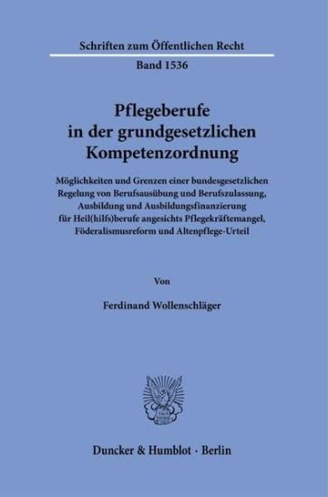 Pflegeberufe in Der Grundgesetzlichen Kompetenzordnung: Moglichkeiten Und Grenzen Einer Bundesgesetzlichen Regelung Von Berufsausubung Und Berufszulas