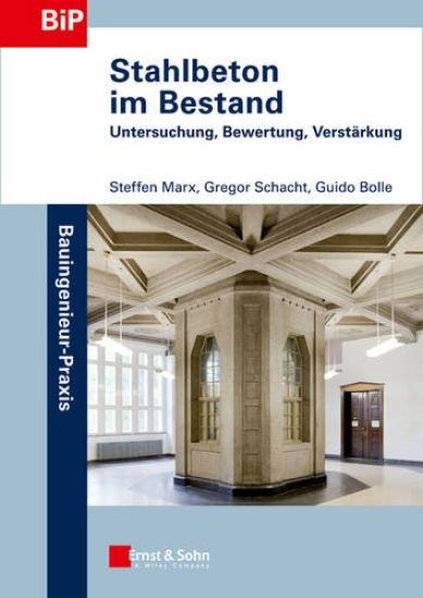 Stahlbeton im Bestand – Untersuchung, Bewertung, Verstärkung