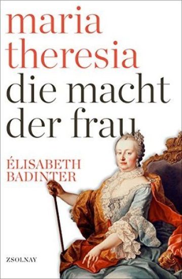 Maria Theresia. Die Macht der Frau