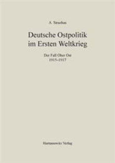 Deutsche Ostpolitik Im Ersten Weltkrieg: Der Fall Ober Ost 1915-1917