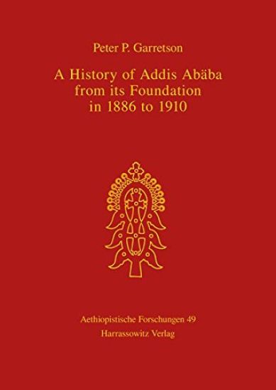 A History of Addis Ababa from Its Foundation in 1886 to 1910