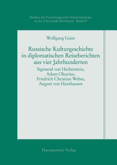 Russische Kulturgeschichte in Diplomatischen Reiseberichten Aus Vier Jahrhunderten: Sigmund Von Herberstein, Adam Olearius, Friedrich Christian Weber,