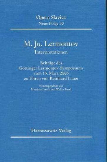 M. Ju. Lermontov (1814-1841). Interpretationen: Beitrage Des Gottinger Lermontov-Symposiums Vom 15. Marz 2005 Zu Ehren Von Reinhard Lauer Mit Einem Ge
