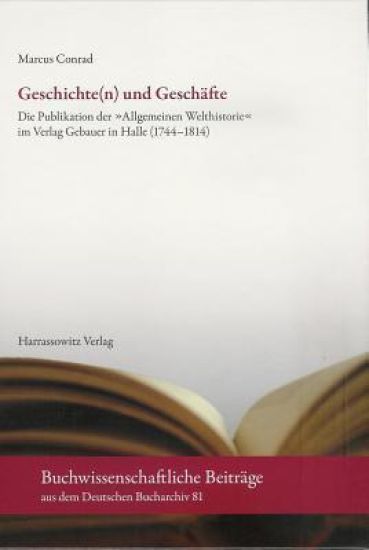 Geschichte(n) Und Geschafte: Die Publikation Der 'Allgemeinen Welthistorie' Im Verlag Gebauer in Halle (1744-1814)