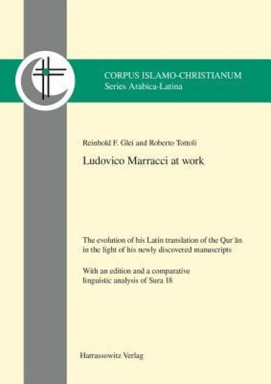 Ludovico Marracci at Work: The Evolution of His Latin Translation of the Qur?an in the Light of His Newly Discovered Manuscripts. with an Edition and