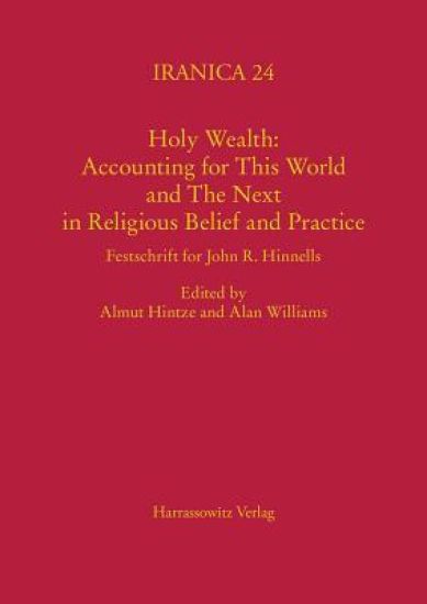 Holy Wealth: Accounting for This World and the Next in Religious Belief and Practice: Festschrift for John R. Hinnells