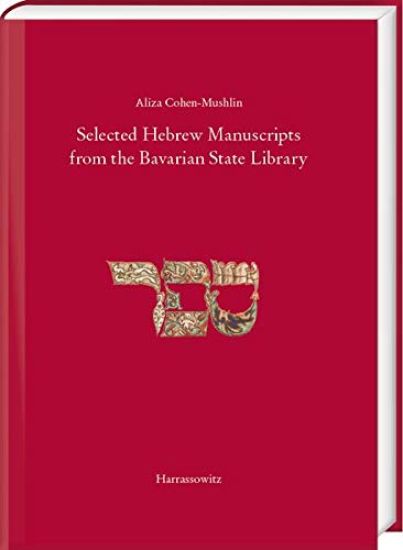 Selected Hebrew Manucripts from the Bavarian State Library: In Collaboration with Yaffa Levy, Michal Sternthal, Ilona Steimann, Anna Nizza-Caplan and