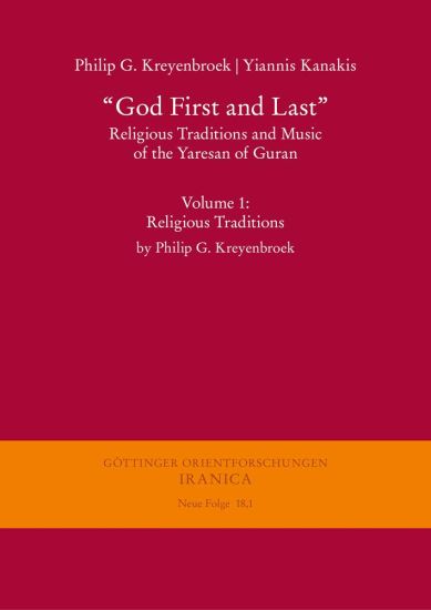 God First and Last'. Religious Traditions and Music of the Yaresan of Guran: Volume 1: Religious Traditions by Philip G. Kreyenbroek