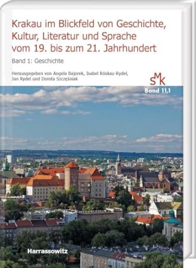 Krakau Im Blickfeld Von Geschichte, Kultur, Literatur Und Sprache Vom 19. Bis Zum 21. Jahrhundert. Band 1: Geschichte: Hg. Von Angela Bajorek, Isabel