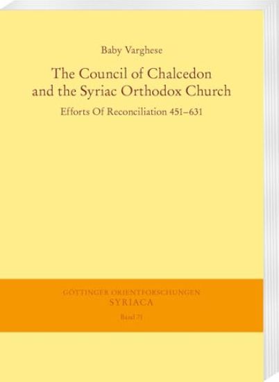 The Council of Chalcedon and the Syriac Orthodox Church. Efforts of Reconciliation 451-631