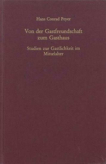 Von Der Gastfreundschaft Zum Gasthaus: Studien Zur Gastlichkeit Im Mittelalter
