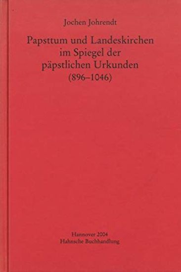 Papsttum Und Landeskirchen Im Spiegel Der Papstlichen Urkunden (896-1046)