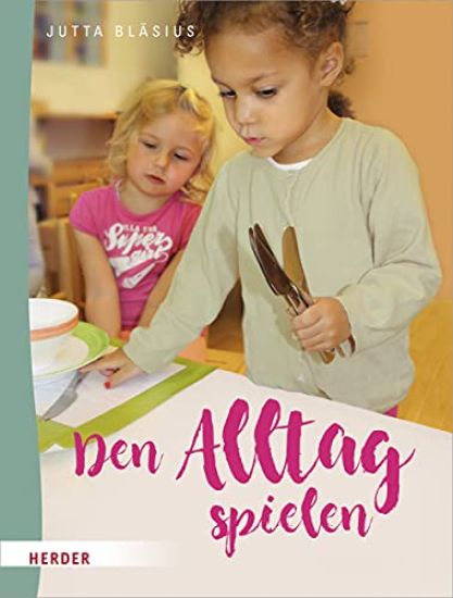 Den Alltag Spielen: Kleine Ubungen Des Praktischen Lebens Nach Maria Montessori