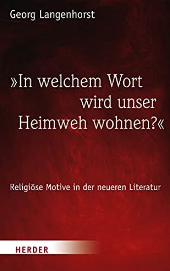 In Welchem Wort Wird Unser Heimweh Wohnen?: Religiose Motive in Der Neueren Literatur