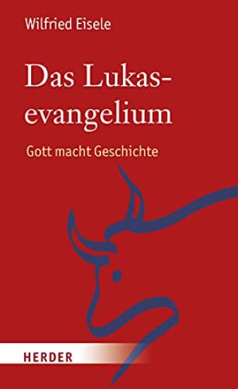 Das Lukasevangelium: Gott Macht Geschichte