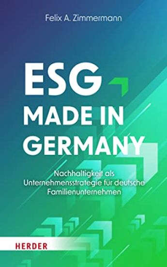 Esg - Made in Germany: Nachhaltigkeit ALS Unternehmensstrategie Fur Deutsche Familienunternehmen