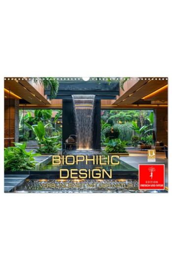 Biophilic Design - Verbundenheit mit der Natur (Wandkalender 2026 DIN A3 quer), CALVENDO Monatskalender