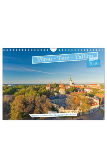 Türen-Tore-Tallinn, Stadt mit märchenhafter Atmosphäre und Charme (Wandkalender 2026 DIN A4 quer), CALVENDO Monatskalender