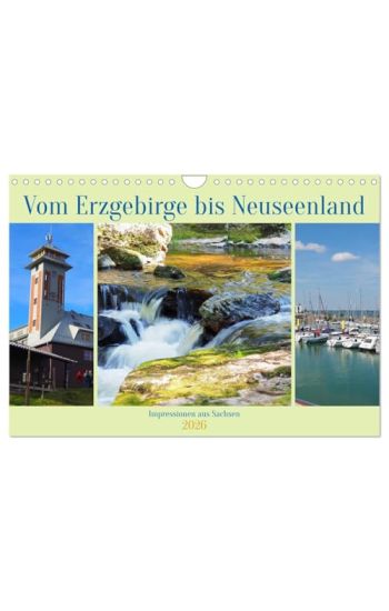 Vom Erzgebirge bis Neuseenland - Impressionen aus Sachsen (Wandkalender 2026 DIN A4 quer), CALVENDO Monatskalender