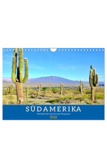 Südamerika - Vom Reich der Inka bis nach Patagonien (Wandkalender 2026 DIN A4 quer), CALVENDO Monatskalender