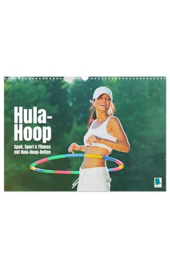 Hula-Hoop: Spaß, Sport und Fitness mit Hula Hoop Reifen (Wandkalender 2026 DIN A3 quer), CALVENDO Monatskalender