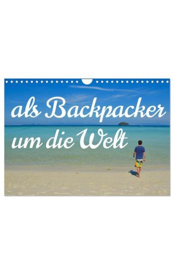 Als Backpacker um die Welt (Wandkalender 2026 DIN A4 quer), CALVENDO Monatskalender