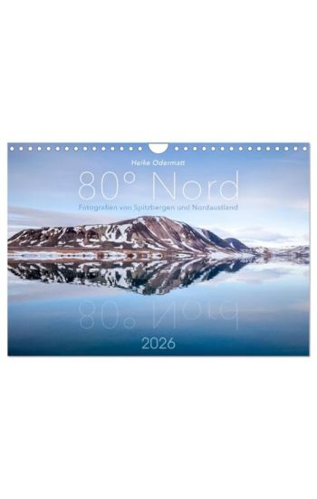 Heike Odermatt: 80° Nord - Fotografien von Spitzbergen und Nordaustland (Wandkalender 2026 DIN A4 quer), CALVENDO Monatskalender