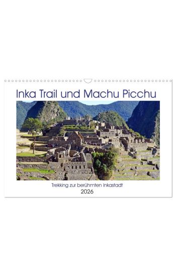 Inka Trail und Machu Picchu, Trekking zur berühmten Inkastadt (Wandkalender 2026 DIN A3 quer), CALVENDO Monatskalender