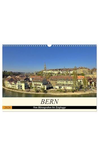 BERN - Vom Bärengraben bis Zytglogge (Wandkalender 2026 DIN A3 quer), CALVENDO Monatskalender