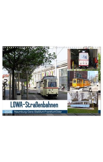 LOWA-Straßenbahnen Naumburg-Gera-Staßfurt-Frankfurt/Oder (Wandkalender 2026 DIN A3 quer), CALVENDO Monatskalender