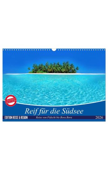 Reif für die Südsee. Reise von Fidschi bis Bora Bora (Wandkalender 2026 DIN A3 quer), CALVENDO Monatskalender