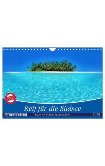 Reif für die Südsee. Reise von Fidschi bis Bora Bora (Wandkalender 2026 DIN A4 quer), CALVENDO Monatskalender