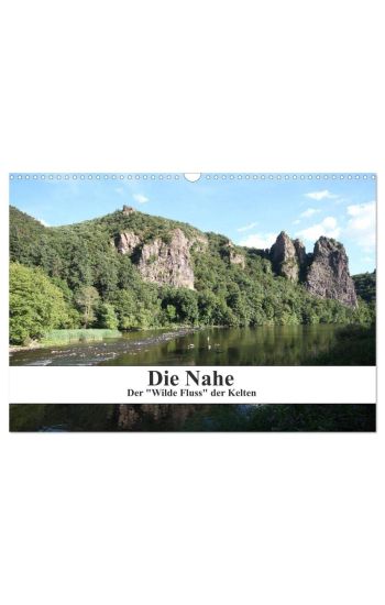 Die Nahe - der "Wilde Fluss" der Kelten (Wandkalender 2026 DIN A3 quer), CALVENDO Monatskalender