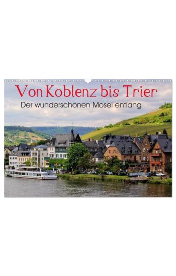 Der wunderschönen Mosel entlang - Von Koblenz bis Trier (Wandkalender 2026 DIN A3 quer), CALVENDO Monatskalender