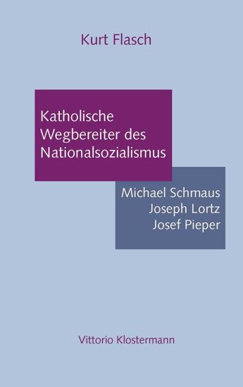 Katholische Wegbereiter Des Nationalsozialismus: Michael Schmaus, Joseph Lorz, Josef Pieper