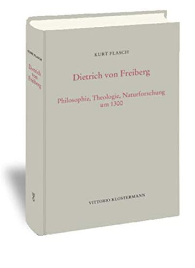 Dietrich Von Freiberg: Philosophie, Theologie, Naturforschung Um 1300