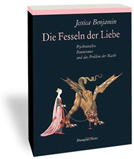 Die Fesseln Der Liebe: Psychoanalyse, Feminismus Und Das Problem Der Macht