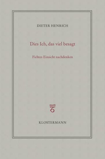 Dies Ich, Das Viel Besagt: Fichtes Einsicht Nachdenken
