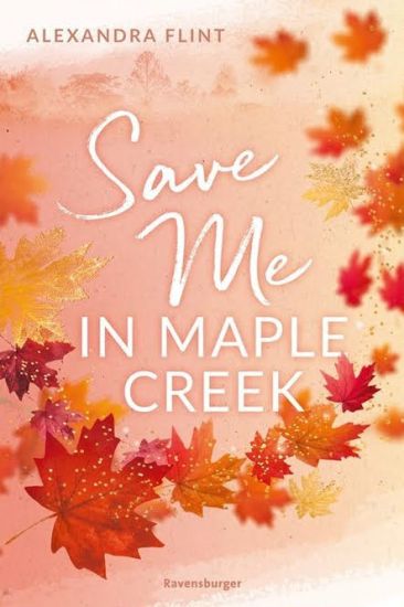 Maple-Creek-Reihe, Band 2: Save Me in Maple Creek (SPIEGEL Bestseller, die langersehnte Fortsetzung des Wattpad-Erfolgs "Meet Me in Maple Creek")