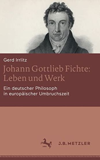 Johann Gottlieb Fichte: Leben und Werk