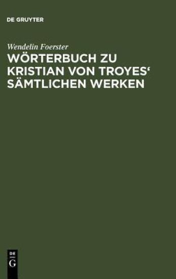 Wörterbuch Zu Kristian Von Troyes' Sämtlichen Werken