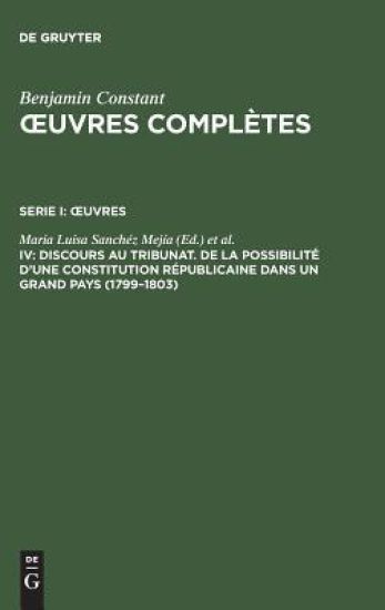 OEuvres complètes, IV, Discours au Tribunat. De la possibilité d'une constitution républicaine dans un grand pays (1799-1803)