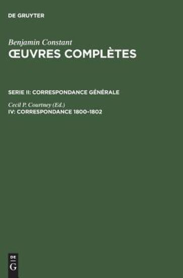 OEuvres complètes, IV, Correspondance 1800-1802