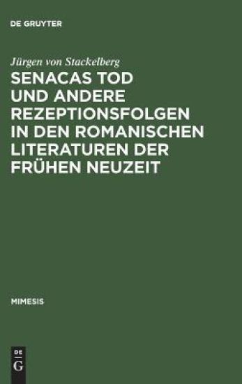 Senacas Tod und andere Rezeptionsfolgen in den romanischen Literaturen der frühen Neuzeit
